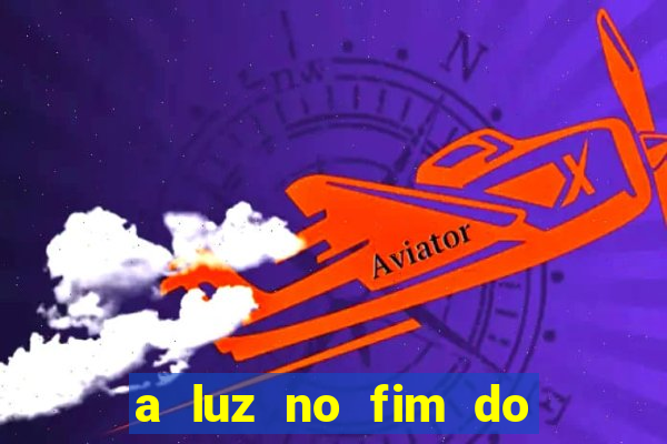 a luz no fim do mundo filme completo dublado